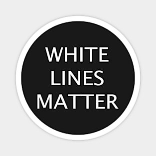 WHITE LINES MATTER Magnet
